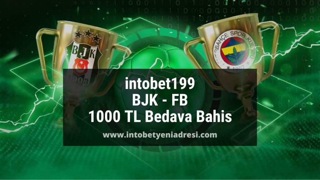intobet199 BJK - FB 1000 TL Bedava Bahis